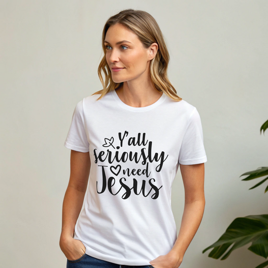 You All Seriously Need a Jesus T- Shirt For Girls